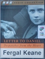 Letter to Daniel - Dispatches from the Heart written by Fergal Keane performed by Fergal Keane on Cassette (Abridged)